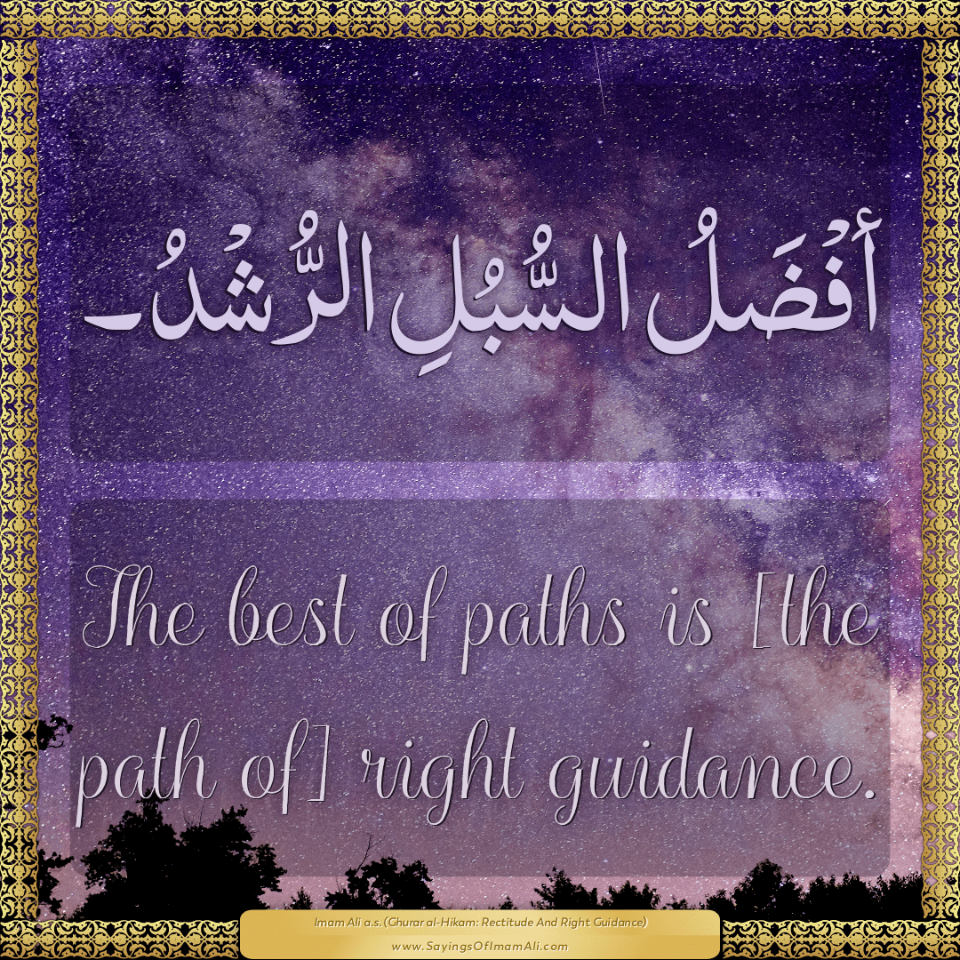 The best of paths is [the path of] right guidance.
